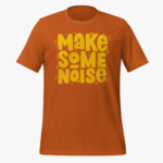Make Some Noise Unisex T-Shirt